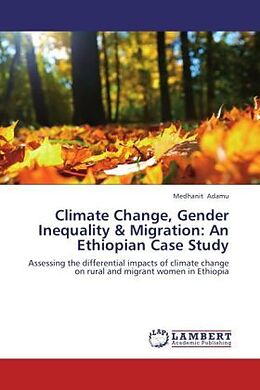 Couverture cartonnée Climate Change, Gender Inequality &amp; Migration: An Ethiopian Case Study de Medhanit Adamu