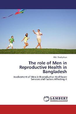 Kartonierter Einband The role of Men in Reproductive Health in Bangladesh von Md. Shahjahan
