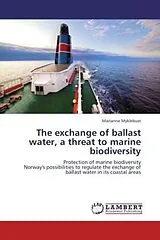 Kartonierter Einband (Kt) The exchange of ballast water, a threat to marine biodiversity von Marianne Myklebust