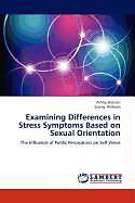 Kartonierter Einband Examining Differences in Stress Symptoms Based on Sexual Orientation von Ashley Dickson, Stacey Williams