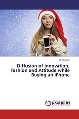 Kartonierter Einband Diffusion of Innovation, Fashion and Attitude while Buying an iPhone von Ali Pirayesh