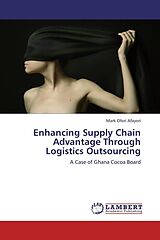 Couverture cartonnée Enhancing Supply Chain Advantage Through Logistics Outsourcing de Mark Ofori Afayori