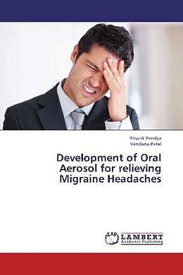 Kartonierter Einband Development of Oral Aerosol for relieving Migraine Headaches von Pinank Pandya, Vandana Patel