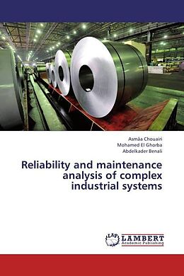 Kartonierter Einband Reliability and maintenance analysis of complex industrial systems von Asmâa Chouairi, Mohamed El Ghorba, Abdelkader Benali
