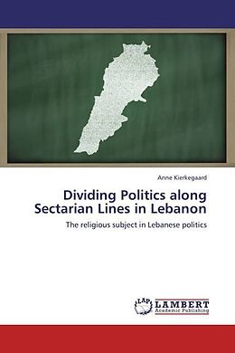 Couverture cartonnée Dividing Politics along Sectarian Lines in Lebanon de Anne Kierkegaard