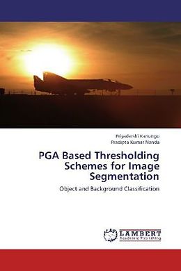Kartonierter Einband PGA Based Thresholding Schemes for Image Segmentation von Priyadarshi Kanungo, Pradipta Kumar Nanda