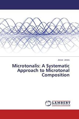 Kartonierter Einband Microtonalis: A Systematic Approach to Microtonal Composition von Jesse Jones