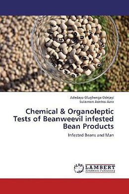 Kartonierter Einband Chemical & Organoleptic Tests of Beanweevil infested Bean Products von Adedayo Olugbenga Odejayi, Sulaimon Adebisi Aina