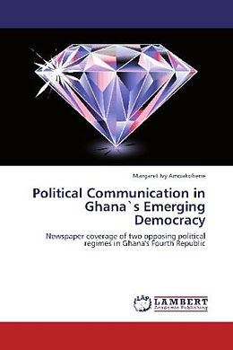 Couverture cartonnée Political Communication in Ghana`s Emerging Democracy de Margaret Ivy Amoakohene