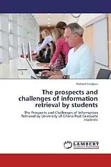 Kartonierter Einband The prospects and challenges of information retrieval by students von Richard Fordjour