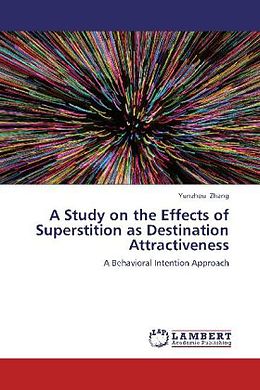 Kartonierter Einband A Study on the Effects of Superstition as Destination Attractiveness von Yunzhou Zhang