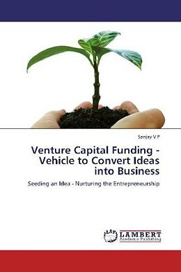 Couverture cartonnée Venture Capital Funding - Vehicle to Convert Ideas into Business de Sanjay V P