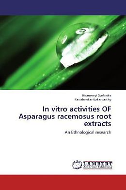 Kartonierter Einband In vitro activities OF Asparagus racemosus root extracts von Kiranmayi Garlanka, Ravishankar Kakarparthy