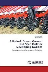 Kartonierter Einband (Kt) A Bullock Drawn Ground Nut Seed Drill for Developing Nations von Prashant Said, Sachin More