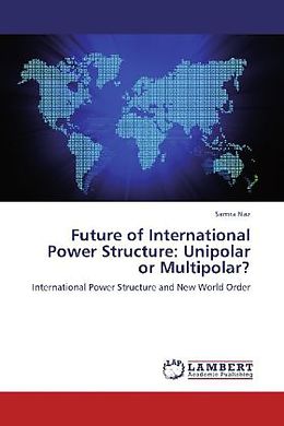 Kartonierter Einband Future of International Power Structure: Unipolar or Multipolar? von Samra Naz