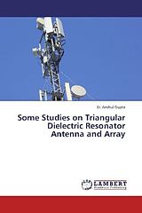 Kartonierter Einband Some Studies on Triangular Dielectric Resonator Antenna and Array von Er. Anshul Gupta