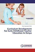 Couverture cartonnée Curriculum Development For Early Childhood Teacher Education In Kenya de Anne Syomwene Kisilu