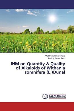 Kartonierter Einband INM on Quantity & Quality of Alkaloids of Withania somnifera (L.)Dunal von Atul Kumar Shrivastava, Pankaj Kumar Sahu