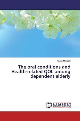 Kartonierter Einband The oral conditions and Health-related QOL among dependent elderly von Naoko Morisaki