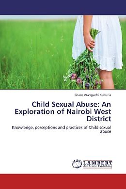 Kartonierter Einband Child Sexual Abuse: An Exploration of Nairobi West District von Grace Wangechi Kahuria
