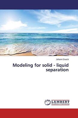 Couverture cartonnée Modeling for solid - liquid separation de Johann Dueck