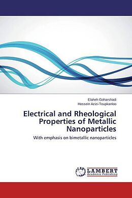 Couverture cartonnée Electrical and Rheological Properties of Metallic Nanoparticles de Elaheh Goharshadi, Hossein Azizi-Toupkanloo