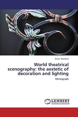 Couverture cartonnée World theatrical scenography: the aestetic of decoration and lighting de Anna Komleva