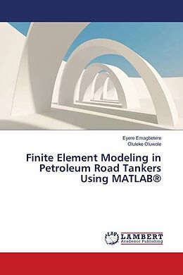 Couverture cartonnée Finite Element Modeling in Petroleum Road Tankers Using MATLAB® de Eyere Emagbetere, Oluleke Oluwole