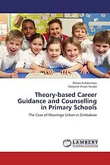 Kartonierter Einband (Kt) Theory-based Career Guidance and Counselling in Primary Schools von Moses Kufakunesu, Marjorie Vivian Ncube