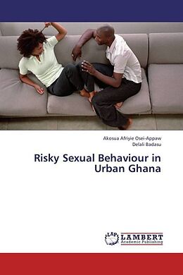 Kartonierter Einband Risky Sexual Behaviour in Urban Ghana von Akosua Afriyie Osei-Appaw, Delali Badasu