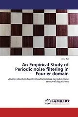 Kartonierter Einband An Empirical Study of Periodic noise filtering in Fourier domain von Atul Rai