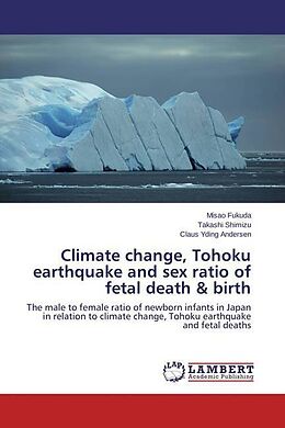 Kartonierter Einband Climate change, Tohoku earthquake and sex ratio of fetal death & birth von Misao Fukuda, Takashi Shimizu, Claus Yding Andersen