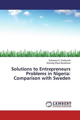 Couverture cartonnée Solutions to Entrepreneurs Problems in Nigeria: Comparison with Sweden de Echezona C. Eriobunah, Monday Efosa Nosakhare