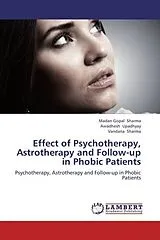 Kartonierter Einband Effect of Psychotherapy, Astrotherapy and Follow-up in Phobic Patients von Madan Gopal Sharma, Awadhesh Upadhyay, Vandana Sharma