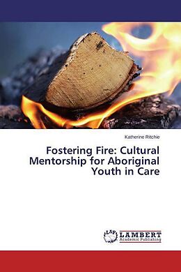 Couverture cartonnée Fostering Fire: Cultural Mentorship for Aboriginal Youth in Care de Katherine Ritchie