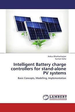 Kartonierter Einband Intelligent Battery charge controllers for stand-alone PV systems von Ankur Bhattacharjee, Suman Saha