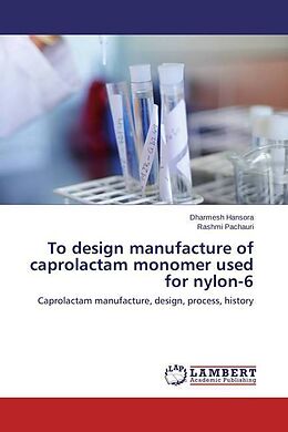 Kartonierter Einband To design manufacture of caprolactam monomer used for nylon-6 von Dharmesh Hansora, Rashmi Pachauri