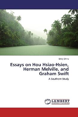 Kartonierter Einband Essays on Hou Hsiao-Hsien, Herman Melville, and Graham Swift von Shinji Ohno