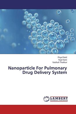 Kartonierter Einband Nanoparticle For Pulmonary Drug Delivery System von Priya Patel, Tejal Soni, Vaishali Thakkar