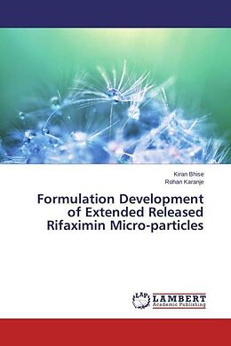 Kartonierter Einband Formulation Development of Extended Released Rifaximin Micro-particles von Kiran Bhise, Rohan Karanje