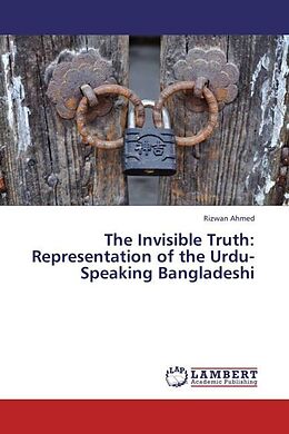 Kartonierter Einband The Invisible Truth: Representation of the Urdu-Speaking Bangladeshi von Rizwan Ahmed