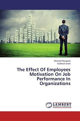 Couverture cartonnée The Effect Of Employees Motivation On Job Performance In Organizations de Michael Mangula, Godluck Israel