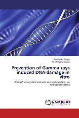 Kartonierter Einband (Kt) Prevention of Gamma rays induced DNA damage in vitro von Neeharika Gogoi, M.Meriyani Odyuo