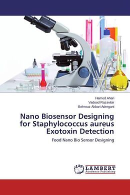 Kartonierter Einband Nano Biosensor Designing for Staphylococcus aureus Exotoxin Detection von Hamed Ahari, Vadood Razavilar, Behrouz Akbari Adregani