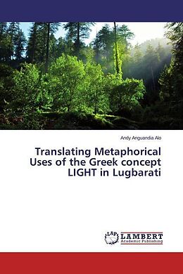 Kartonierter Einband Translating Metaphorical Uses of the Greek concept LIGHT in Lugbarati von Andy Anguandia Alo