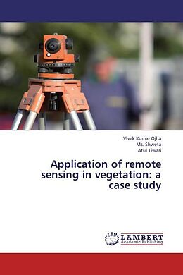 Kartonierter Einband Application of remote sensing in vegetation: a case study von Vivek Kumar Ojha, Ms. Shweta, Atul Tiwari