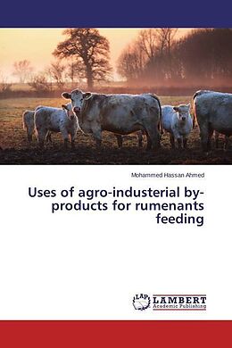 Kartonierter Einband Uses of agro-industerial by-products for rumenants feeding von Mohammed Hassan Ahmed
