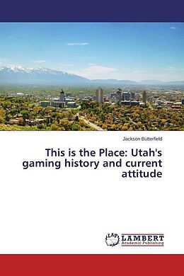 Kartonierter Einband This is the Place: Utah's gaming history and current attitude von Jackson Butterfield