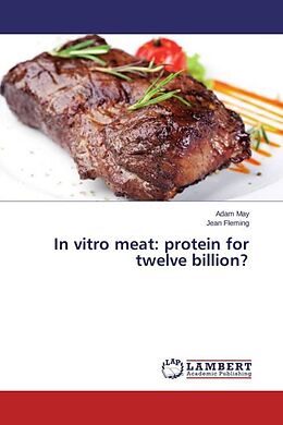 Kartonierter Einband In vitro meat: protein for twelve billion? von Adam May, Jean Fleming