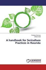 Kartonierter Einband A handbook for Sericulture Practices in Rwanda von Pontiano Nemeye, Clifford Gold